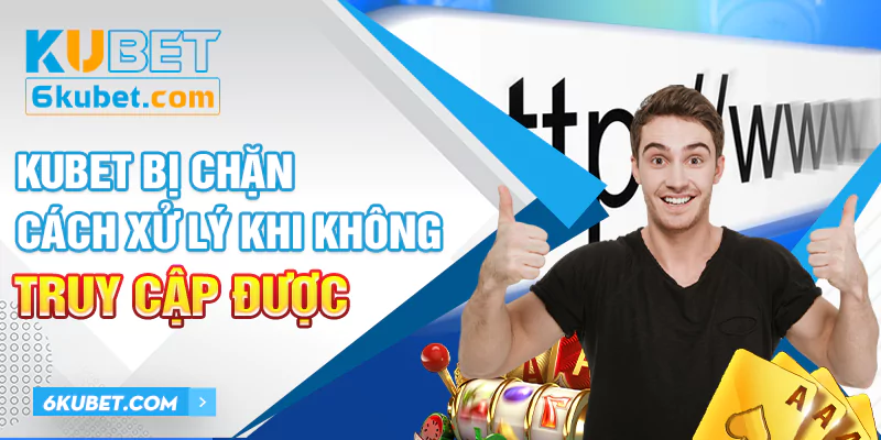 KUBET bị chặn – Cách xử lý khi không truy cập được